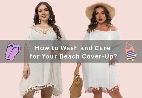 How to Wash and Care for Your Beach Cover-Up?