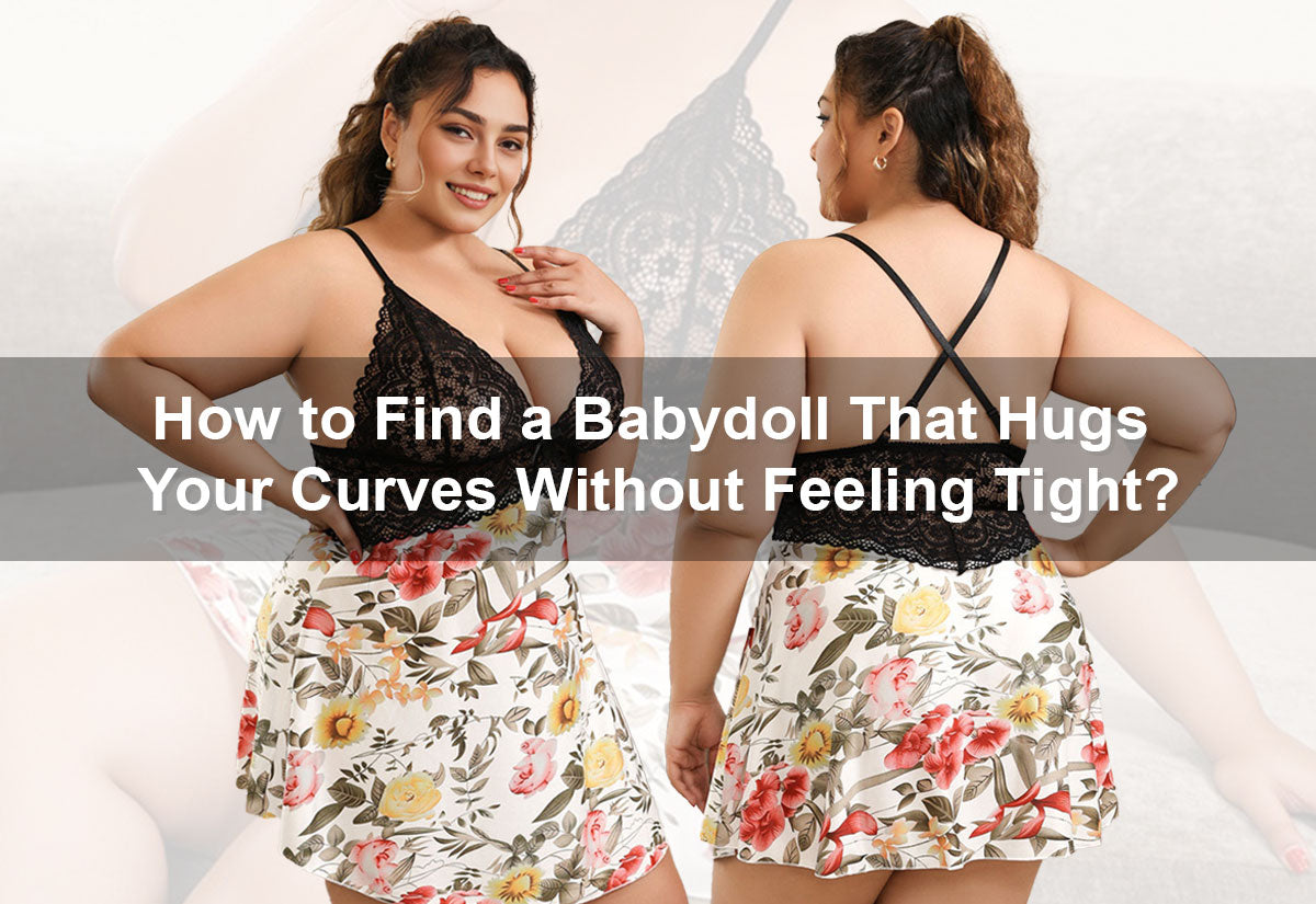 How to Find a Babydoll That Hugs Your Curves Without Feeling Tight?