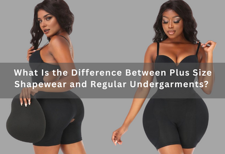 What Is the Difference Between Plus Size Shapewear and Regular Undergarments?