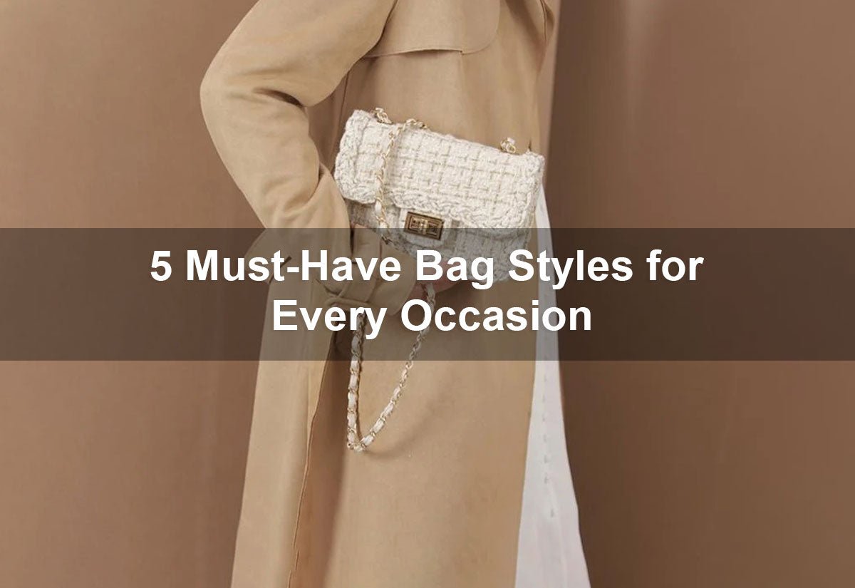 5 Must-Have Bag Styles for Every Occasion -  PRUSES