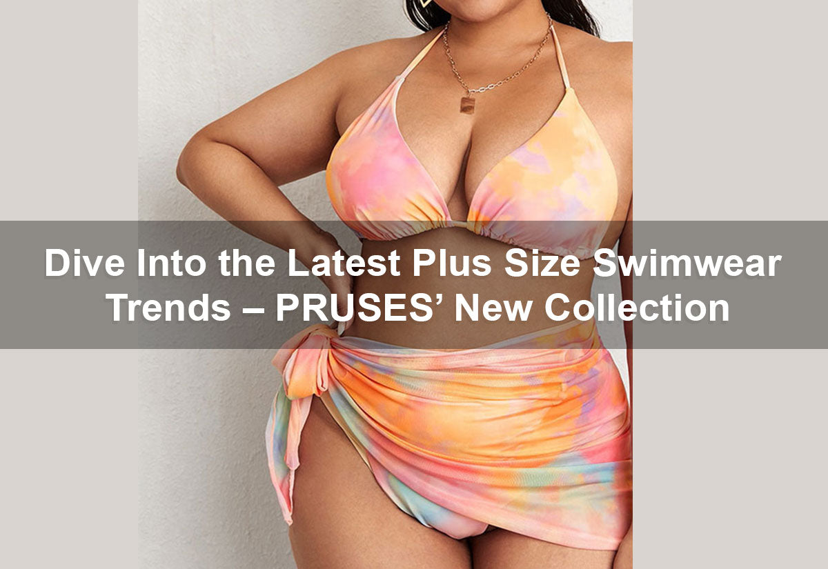Dive Into the Latest Plus Size Swimwear Trends – PRUSES’ New Collection