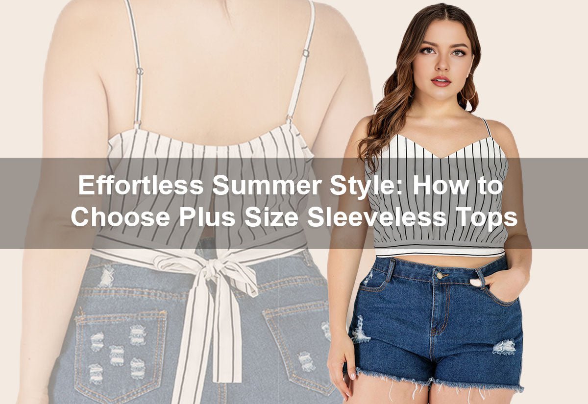 Effortless Summer Style: How to Choose Plus Size Sleeveless Tops -  PRUSES