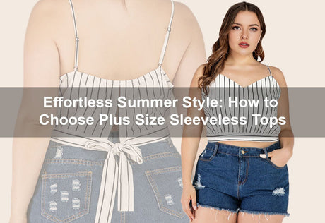 Effortless Summer Style: How to Choose Plus Size Sleeveless Tops -  PRUSES