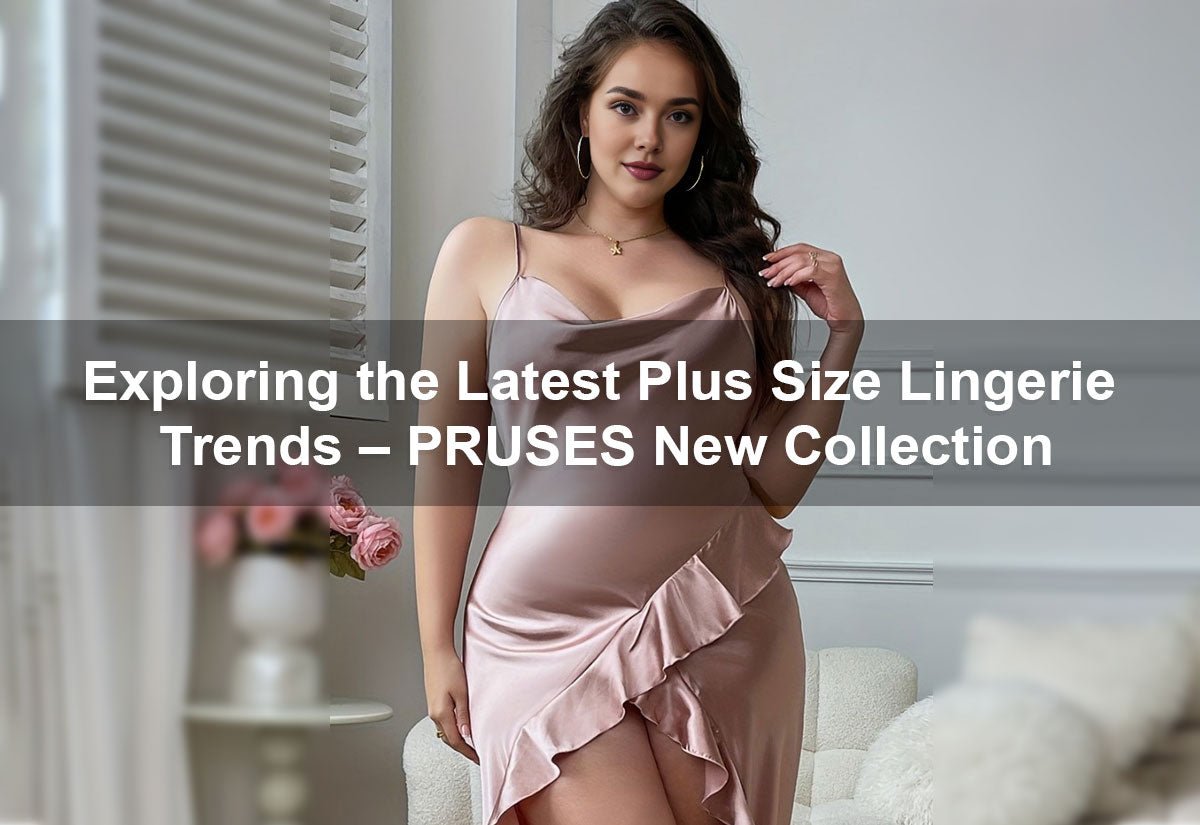 Exploring the Latest Plus Size Lingerie Trends – PRUSES New Collection -  PRUSES