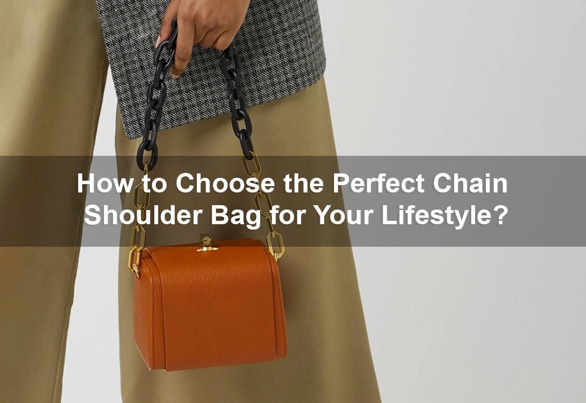 How to Choose the Perfect Chain Shoulder Bag for Your Lifestyle？ -  PRUSES