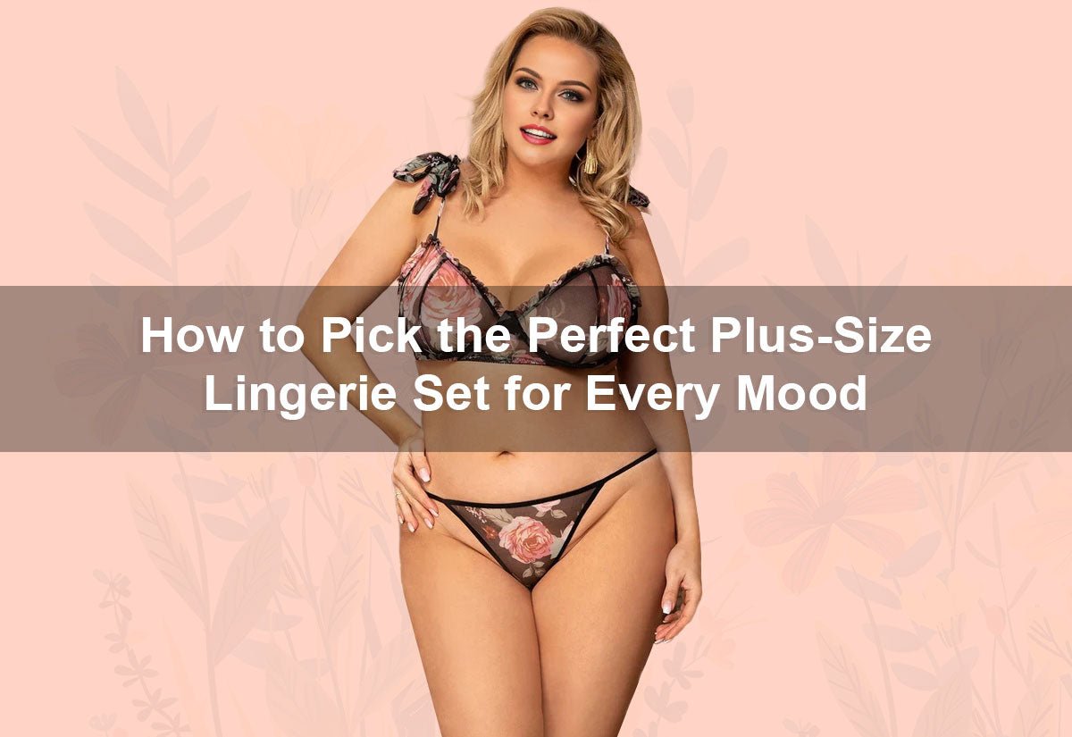 How to Pick the Perfect Plus-Size Lingerie Set for Every Mood -  PRUSES