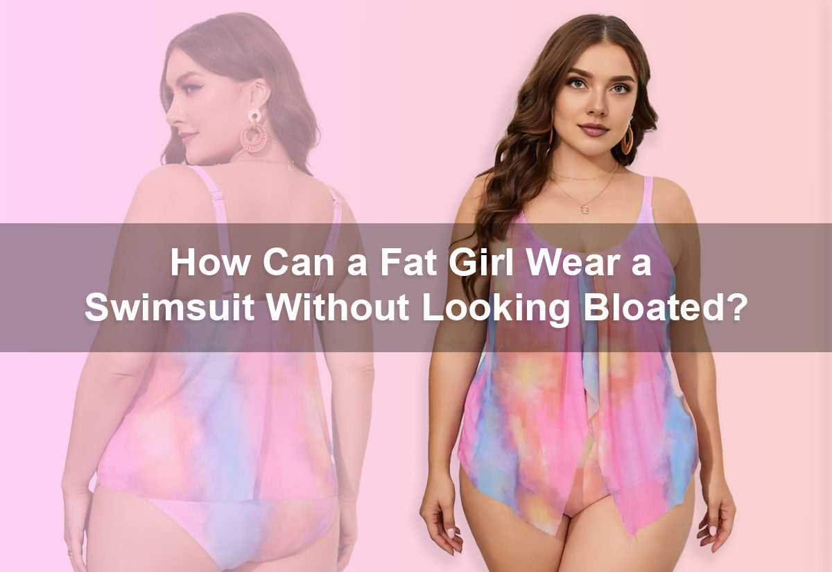 How Can a Fat Girl Wear a Swimsuit Without Looking Bloated?