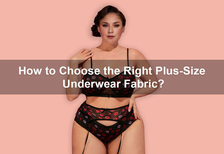 How to Choose the Right Plus-Size Underwear Fabric