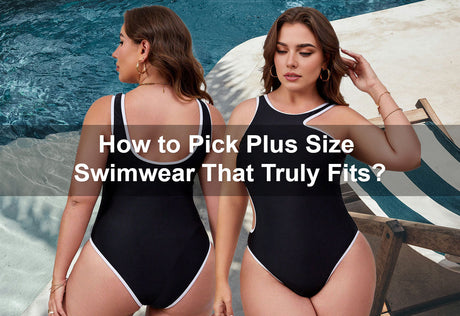 How to Pick Plus Size Swimwear That Truly Fits?