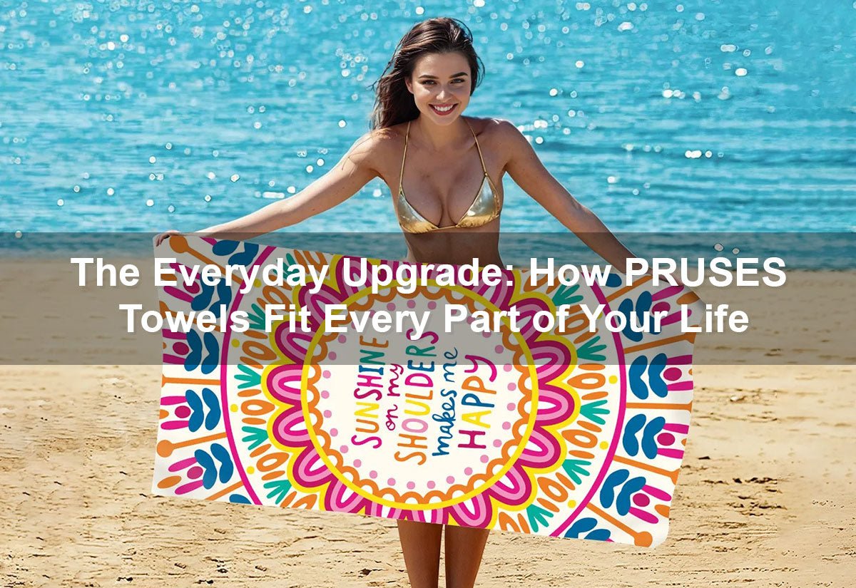 The Everyday Upgrade: How PRUSES Towels Fit Every Part of Your Life -  PRUSES