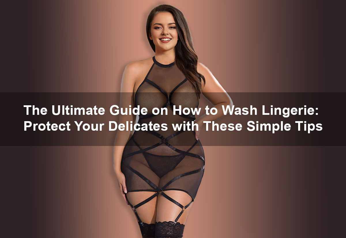 The Ultimate Guide on How to Wash Lingerie: Protect Your Delicates with These Simple Tips