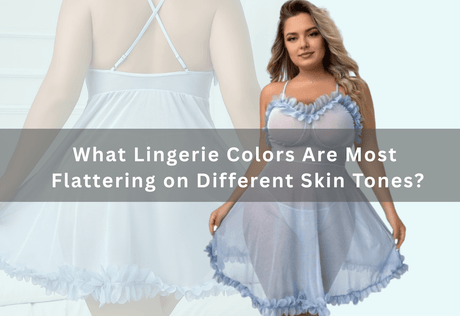 What Lingerie Colors Are Most Flattering on Different Skin Tones? -  PRUSES