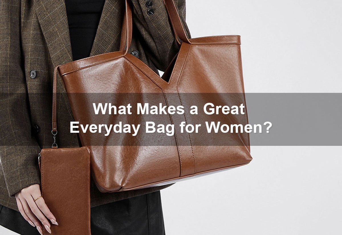 What Makes a Great Everyday Bag for Women? -  PRUSES