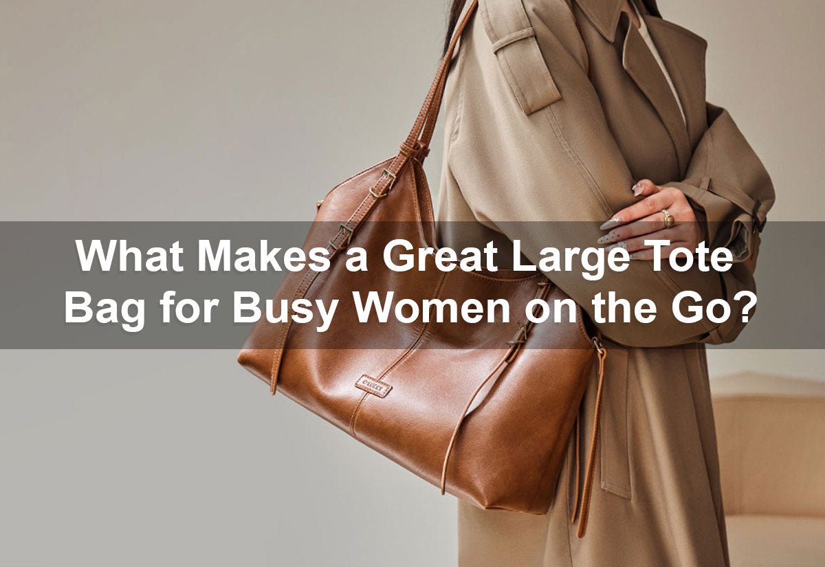What Makes a Great Large Tote Bag for Busy Women on the Go? -  PRUSES