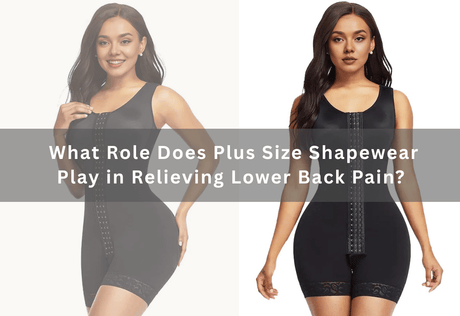 What Role Does Plus Size Shapewear Play in Relieving Lower Back Pain? -  PRUSES