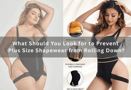 What Should You Look for to Prevent Plus Size Shapewear from Rolling Down? -  PRUSES