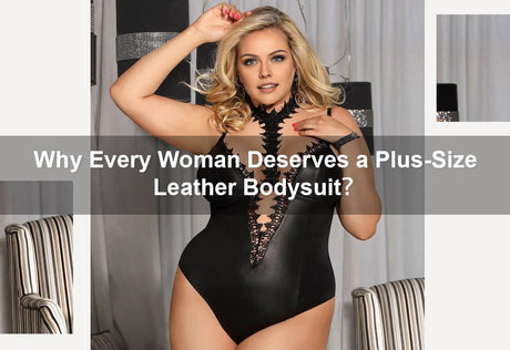 Why Every Woman Deserves a Plus-Size Leather Bodysuit？ -  PRUSES