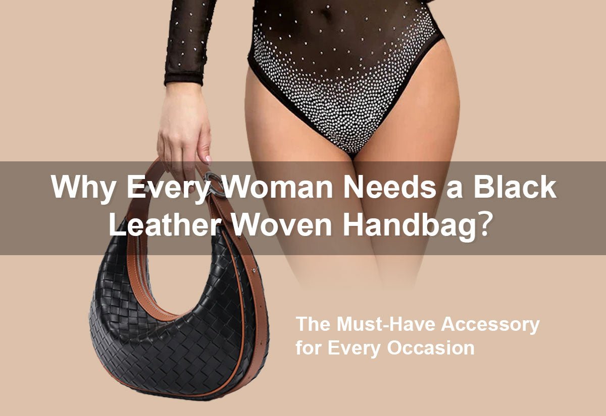 Why Every Woman Needs a Black Leather Woven Handbag？ -  PRUSES