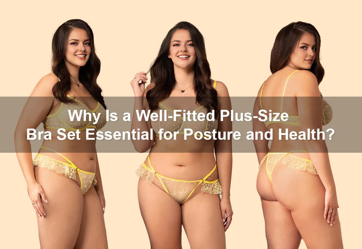 Why Is a Well-Fitted Plus-Size Bra Set Essential for Posture and Health? -  PRUSES